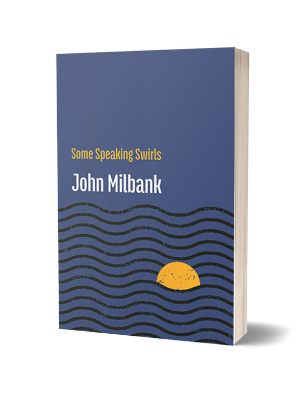 Some Speaking Swirls by John Milbank