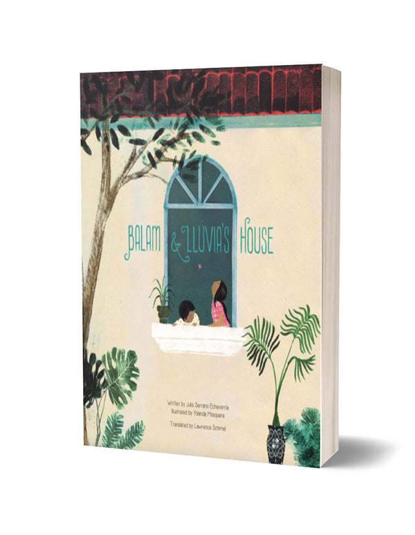 Balam and Lluvia's House by Julio Serrano Echeverría, translated by Lawrence Schimel