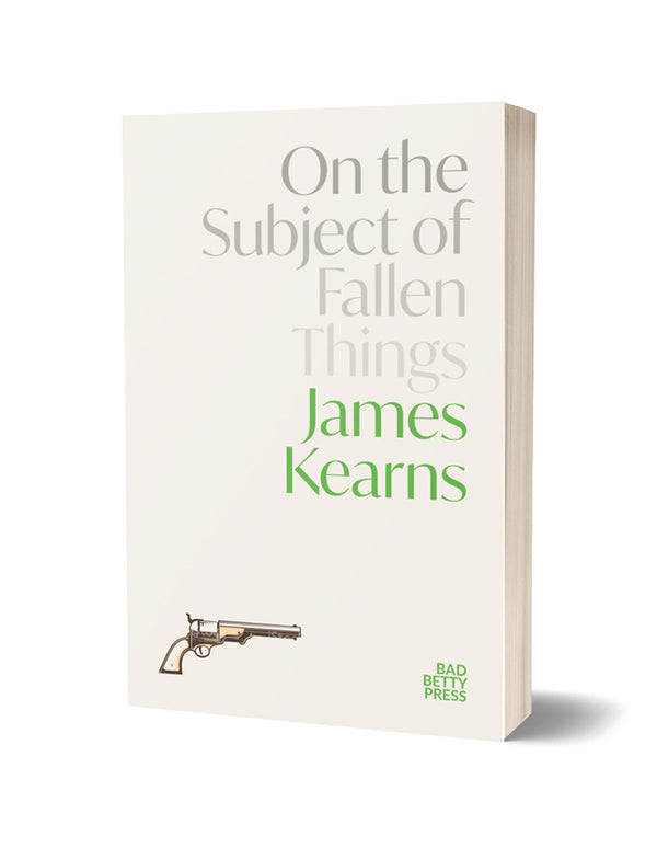 On The Subject of Fallen Things by James Kearns