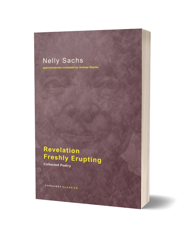 Revelation Freshly Erupting: Collected Poems by Nelly Sachs