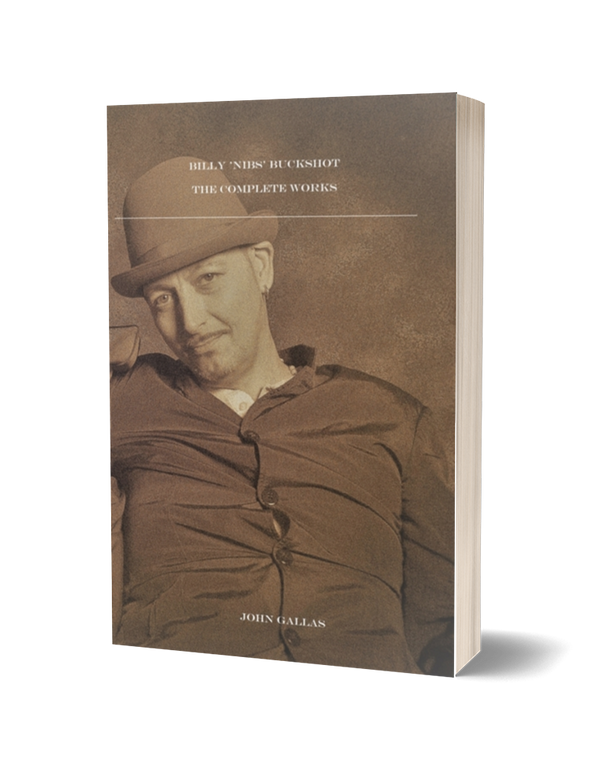 Billy 'Nibs' Buckshot The Complete Works by John Gallas
