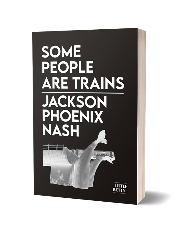 Some People Are Trains by Jackson Phoenix Nash