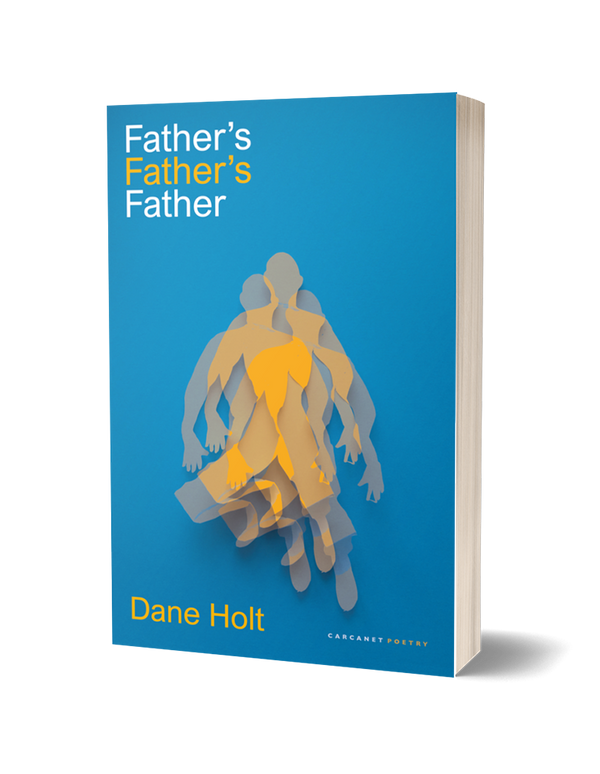 Father's Father's Father by Dane Holt<br><b>Poetry Book Society Recommendation Spring 2025</b>