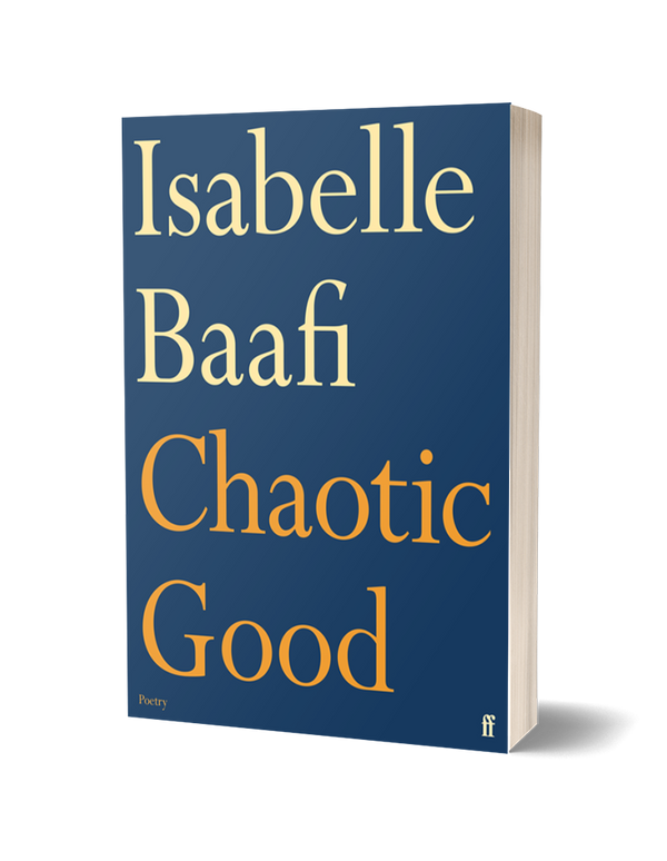 Chaotic Good by Isabelle Baafi<br><b>Poetry Book Society Recommendation Summer 2025</b><br>
