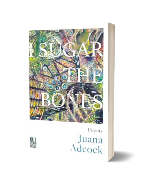 I Sugar The Bones by Juana Adcock