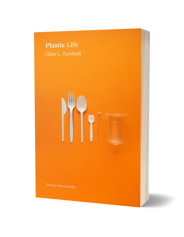 Plastic Life by Giles L. Turnbull