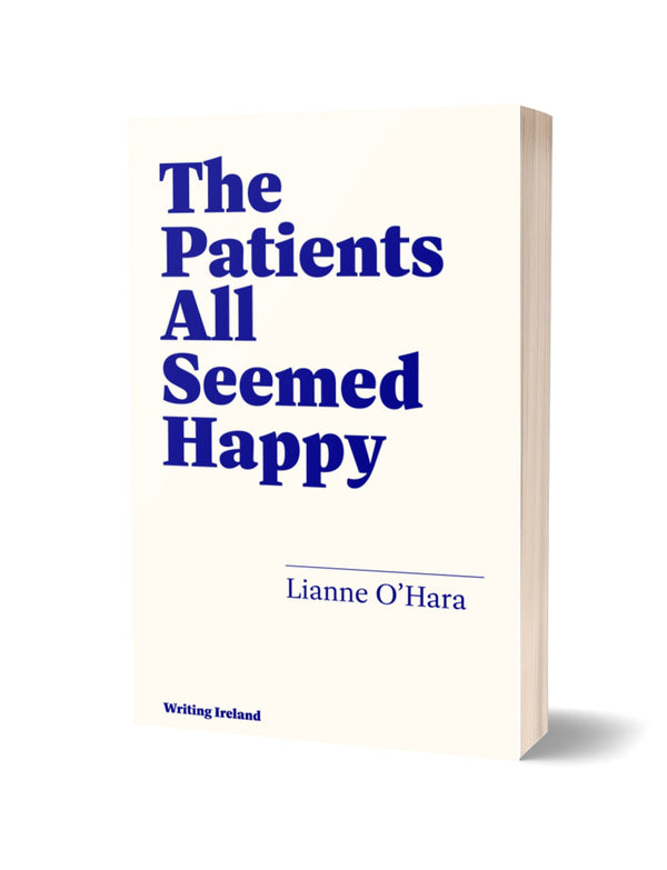 The Patients All Seemed Happy by Lianne O'Hara