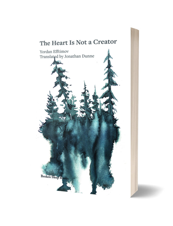 The Heart Is Not a Creator by Yordan Efftimov, translated by Jonathan Dunne PRE-ORDER<br><b>Poetry Book Society Translation Choice Autumn 2025</b>