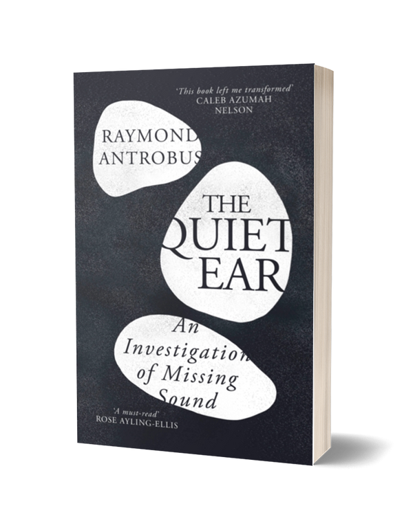 The Quiet Ear by Raymond Antrobus