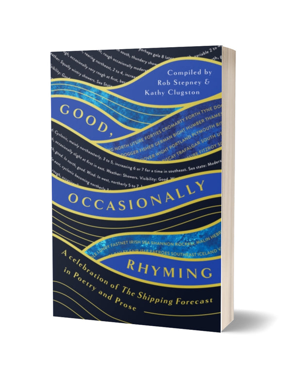 Good, Occasionally Rhyming: A Celebration of The Shipping Forecast in Poetry and Prose