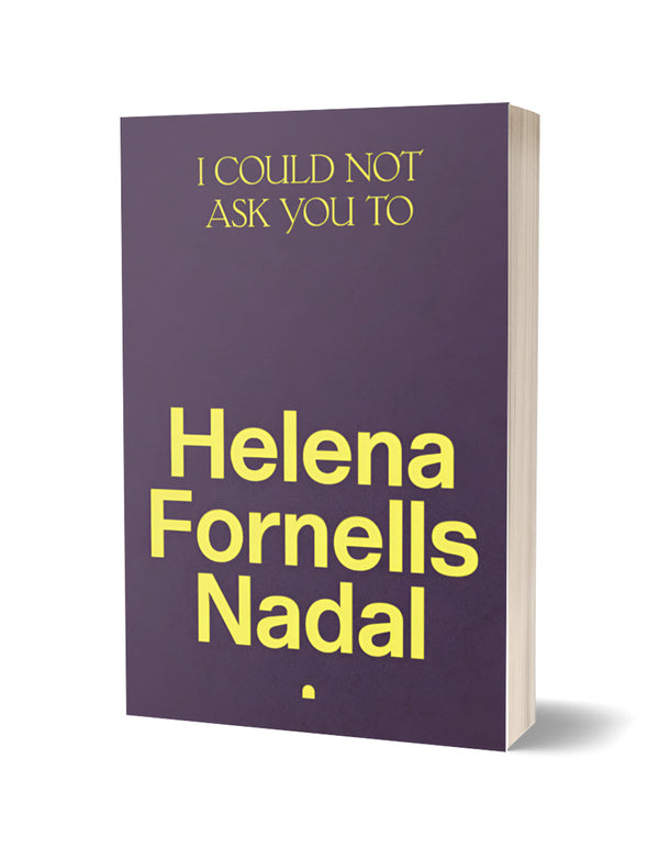 I Could Not Ask You To by Helena Fornells Nadal