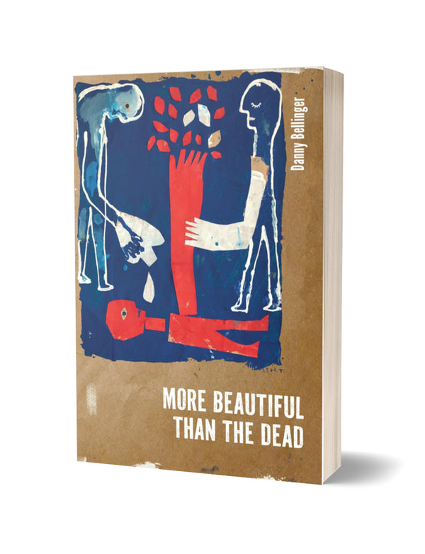 More Beautiful Than The Dead by Danny Bellinger