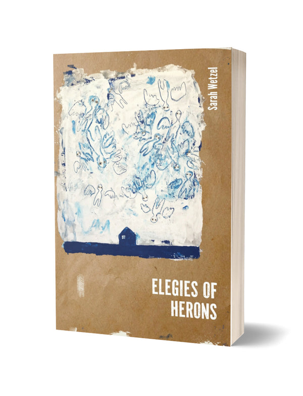 Elegies of Herons by Sarah Wetzel
