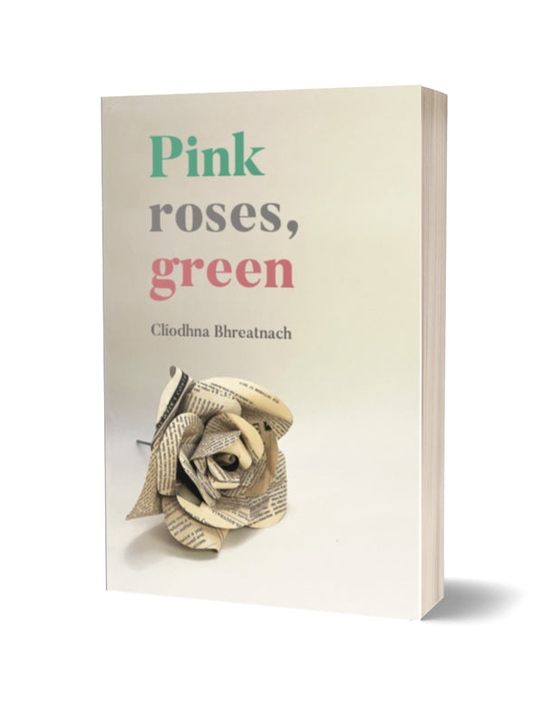 Pink Roses, Green by Clíodhna Bhreatnach