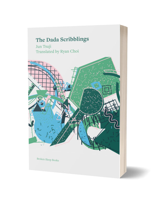 The Dada Scribblings by Jun Tsuji, translated by Ryan Choi