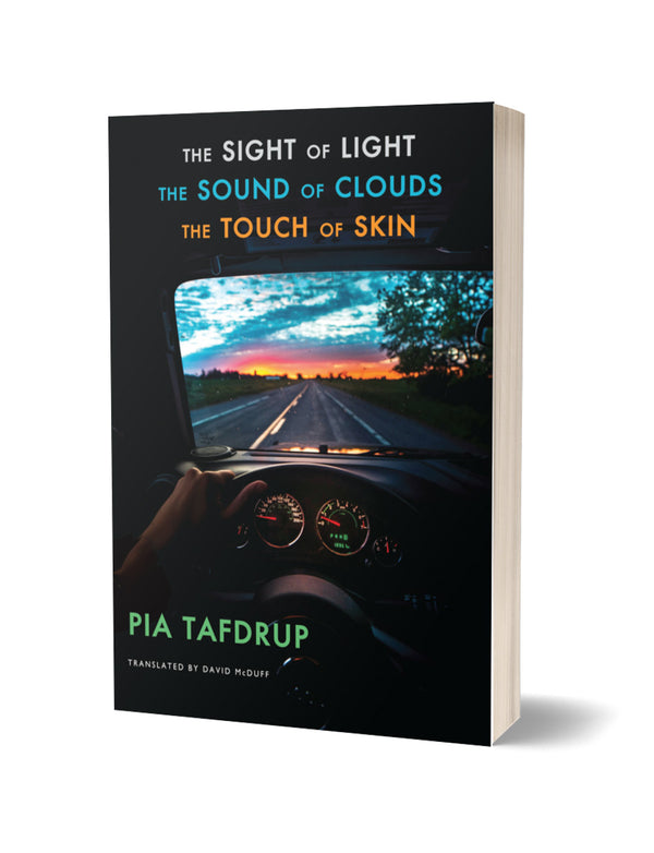 The Sight of Light • The Sound of Clouds • The Touch of Skin by Pia Tafdrup, trans. David McDuff