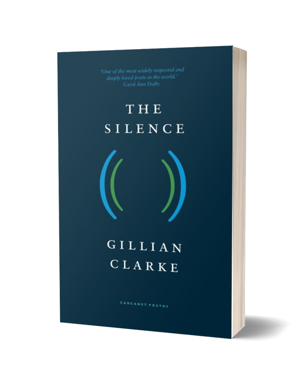 The Silence by Gillian Clarke<br><b>POETRY BOOK SOCIETY RECOMMENDATION SPRING 2024</b>