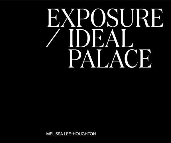 Exposure / Ideal Palace by Melissa Lee-Houghton