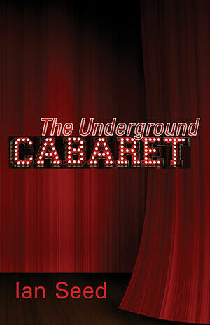 The Underground Cabaret by Ian Seed