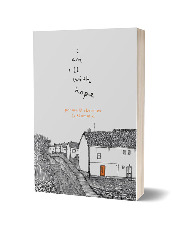 i am ill with hope: poems and sketches by Gommie