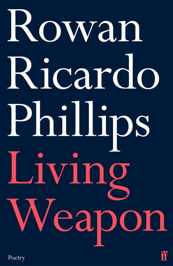 Living Weapon by Rowan Ricardo Phillips <br> <b> PBS Recommendation Spring 2021</b>