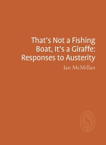 That's Not a Fishing Boat, It's a Giraffe: Responses to Austerity by Ian MacMillan