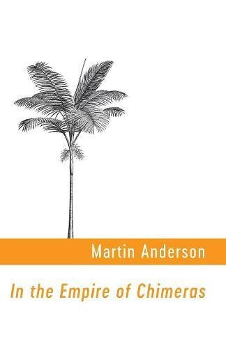 In the Empire of Chimeras by Martin Anderson