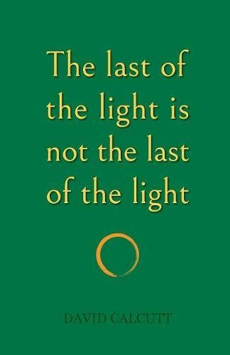 The last of the light is not the last of the light by David Calcutt