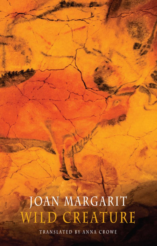 Wild Creature	by Joan Margarit trans. By Anna Crowe