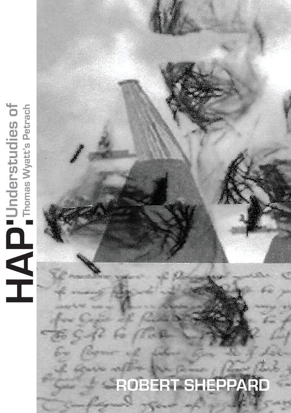 HAP: Understudies of Thomas Wyatt's Petrarch by Robert Sheppard