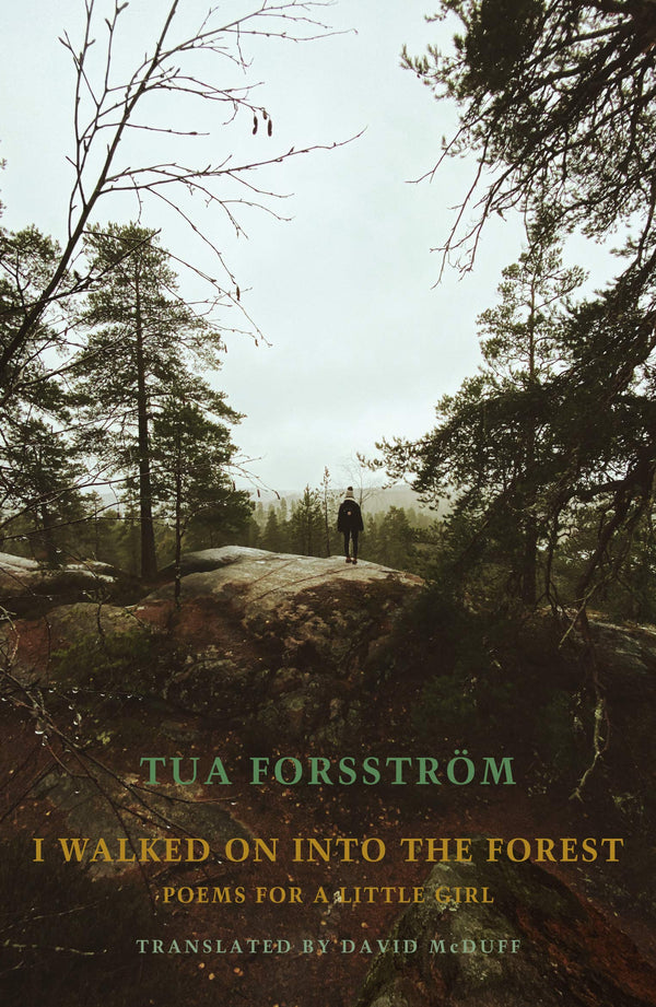 I walked on into the forest: poems for a little girl  by Tua Forsstrom, trans. By David McDuff <b><br>PBS Winter Translation Choice 2021</b>