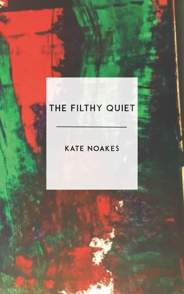 The Filthy Quiet by Kate Noakes