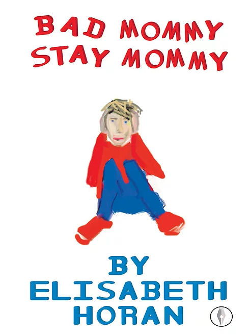 Bad Mommy Stay Mommy by Elisabeth Horan