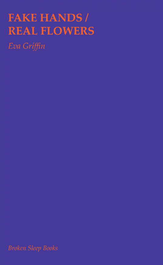 Fake Hands/Real Flowers by Eva Griffin