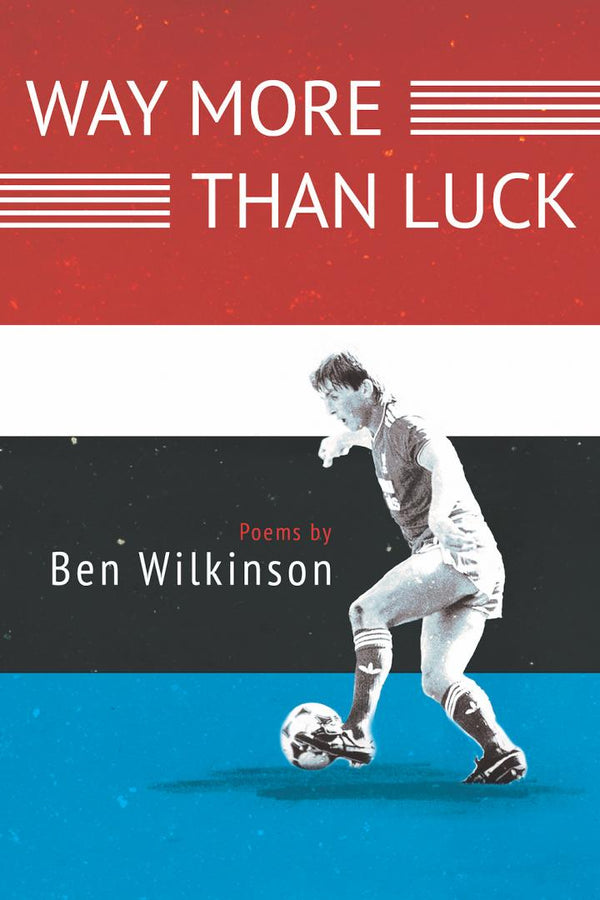 Way More than Luck by Ben Wilkinson