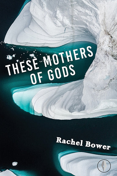 These Mothers of Gods by Rachel Bower