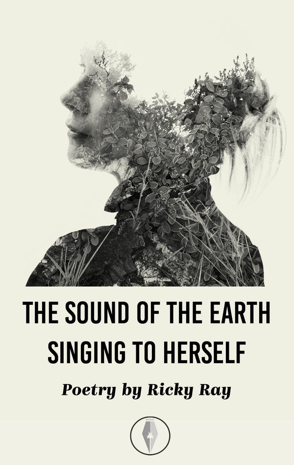 The Sound of the Earth Singing To Herself by Ricky Ray