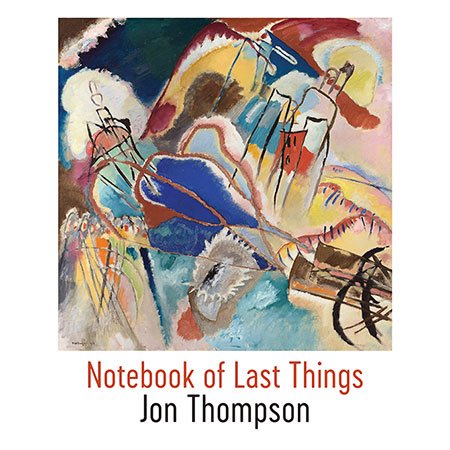 Notebook of Last Things by Jon Thompson