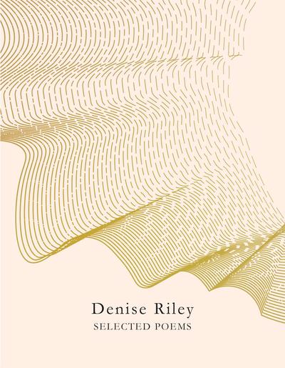 Selected Poems by Denise Riley <b><br>PBS Winter Recommendation 2019</b>