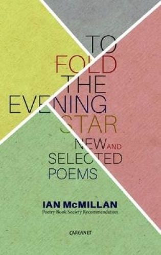 To Fold the Evening Star: New & Selected Poems by Ian McMillan