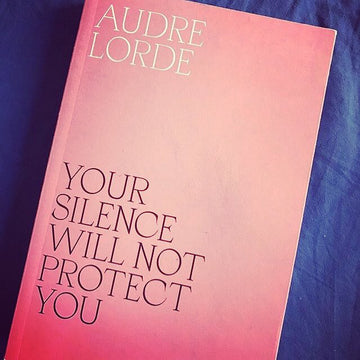 YOUR SILENCE WILL NOT PROTECT YOU: AUDRE LORDE