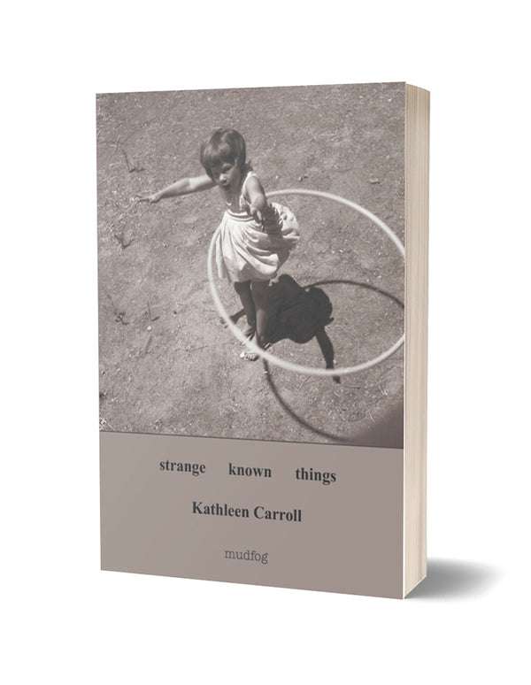Strange Known Things by Kathleen Carroll