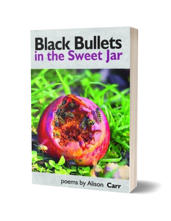 Black Bullets in the Sweet Jar by Alison Carr
