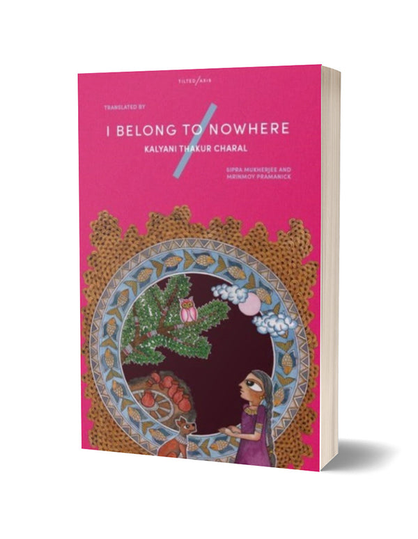 I Belong to Nowhere by Kalyani Thakur Charal, translated by Sipra Mukherjee and Mrinmoy Pramanick PRE-ORDER