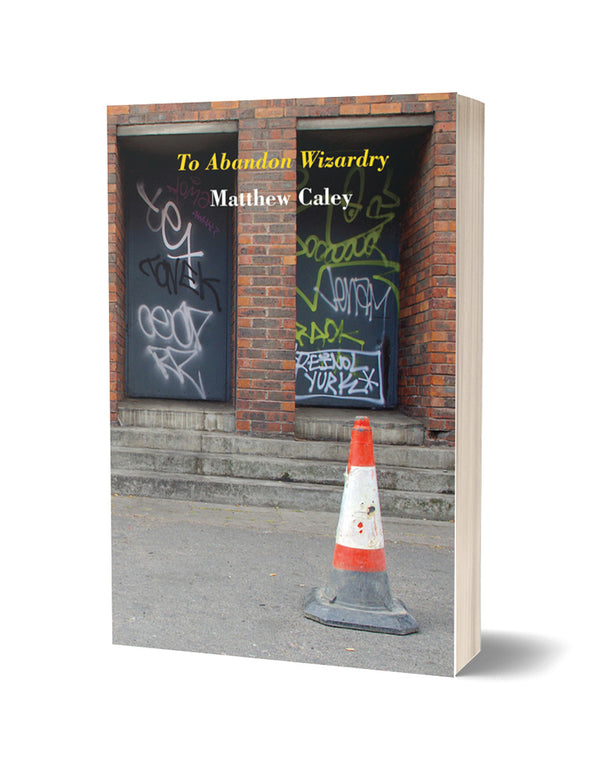 To Abandon Wizardry by Matthew Caley PRE-ORDER