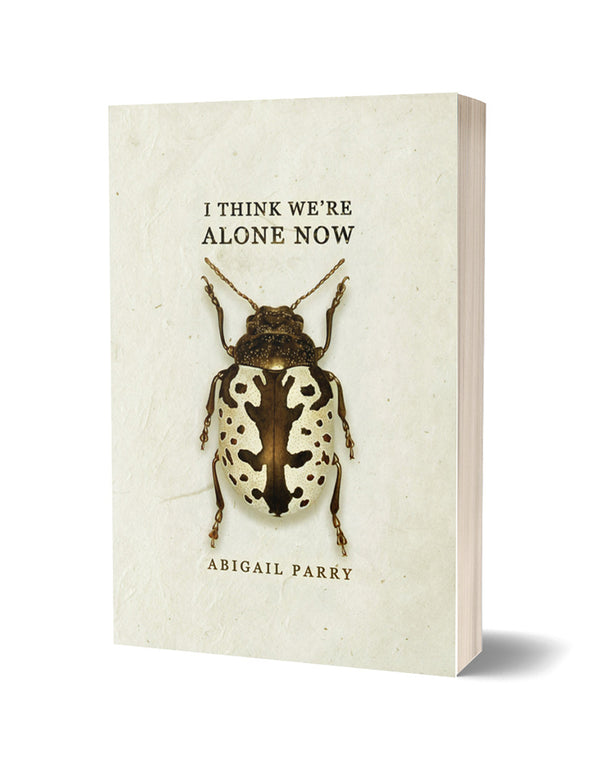 I Think We're Alone Now by Abigail Parry PRE-ORDER