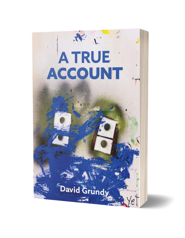 A True Account by David Grundy