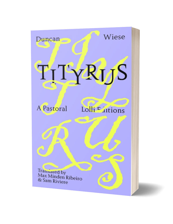 Tityrus by Duncan Wiese, translated by Max Minden Ribeiro and Sam Riviere