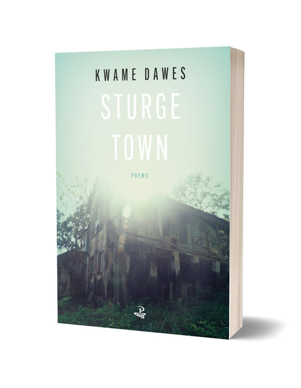 Sturge Town by Kwame Dawes <br><b>POETRY BOOK SOCIETY CHOICE WINTER 2023</b>