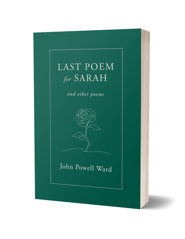 Last Poem for Sarah and Other Poems by John Powell Ward